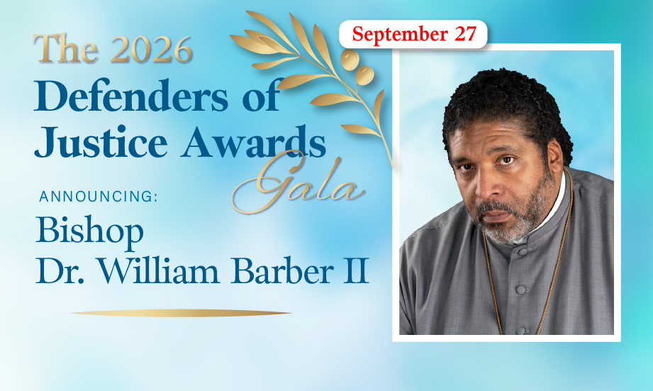 The 2026 Defenders of Justice Awards Gala Announcing Bishop Dr. William Barber II